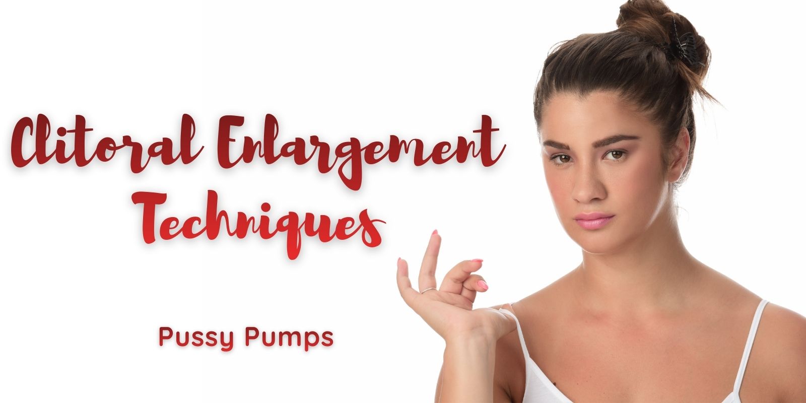 Clitoral Enlargement Techniques – Best Amazing Results
