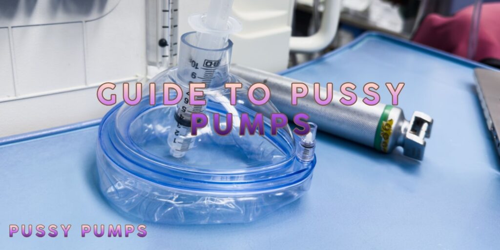 Guide to Pussy Pumps – Unique Ways To Empower